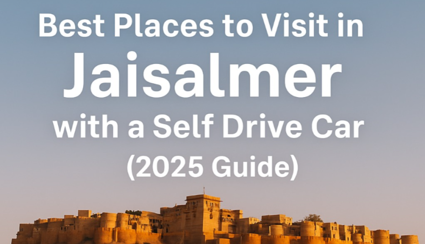 Best Places to Visit in Jaisalmer with a Self Drive Car (2025 Guide)