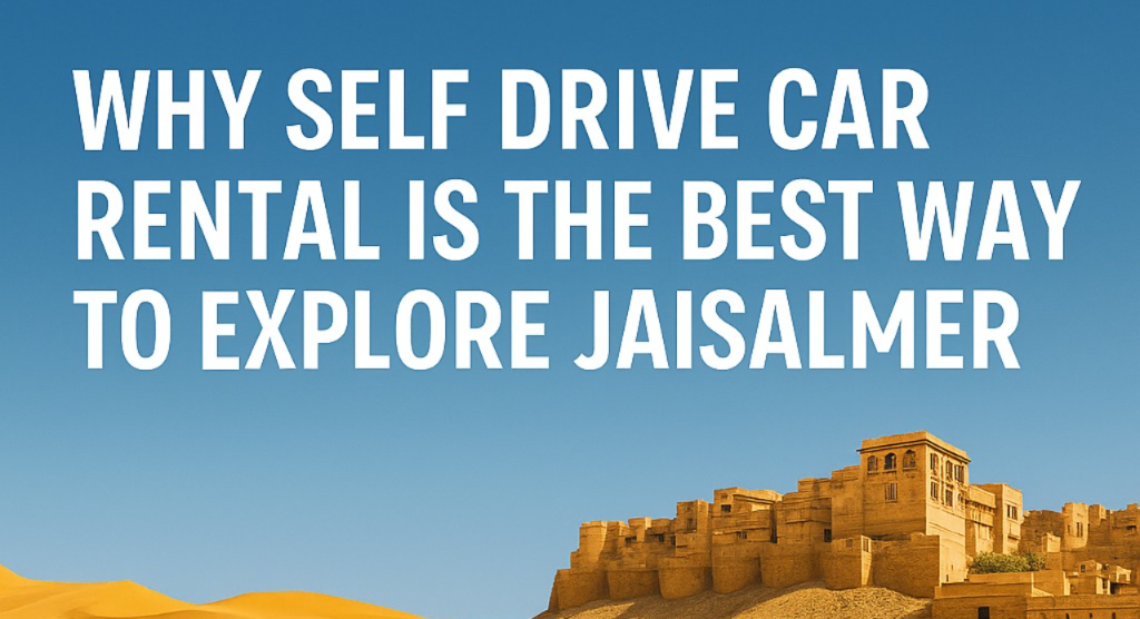Why Self Drive Car Rental in Jaisalmer